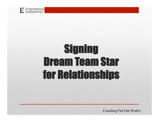 Signing
Dream Team Star
for Relationships
Coaching Flat Out Works!
 