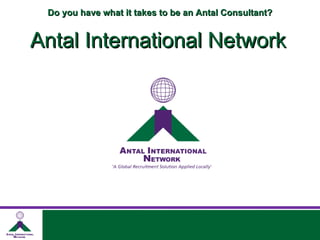 Do you have what it takes to be an Antal Consultant? Antal International Network 