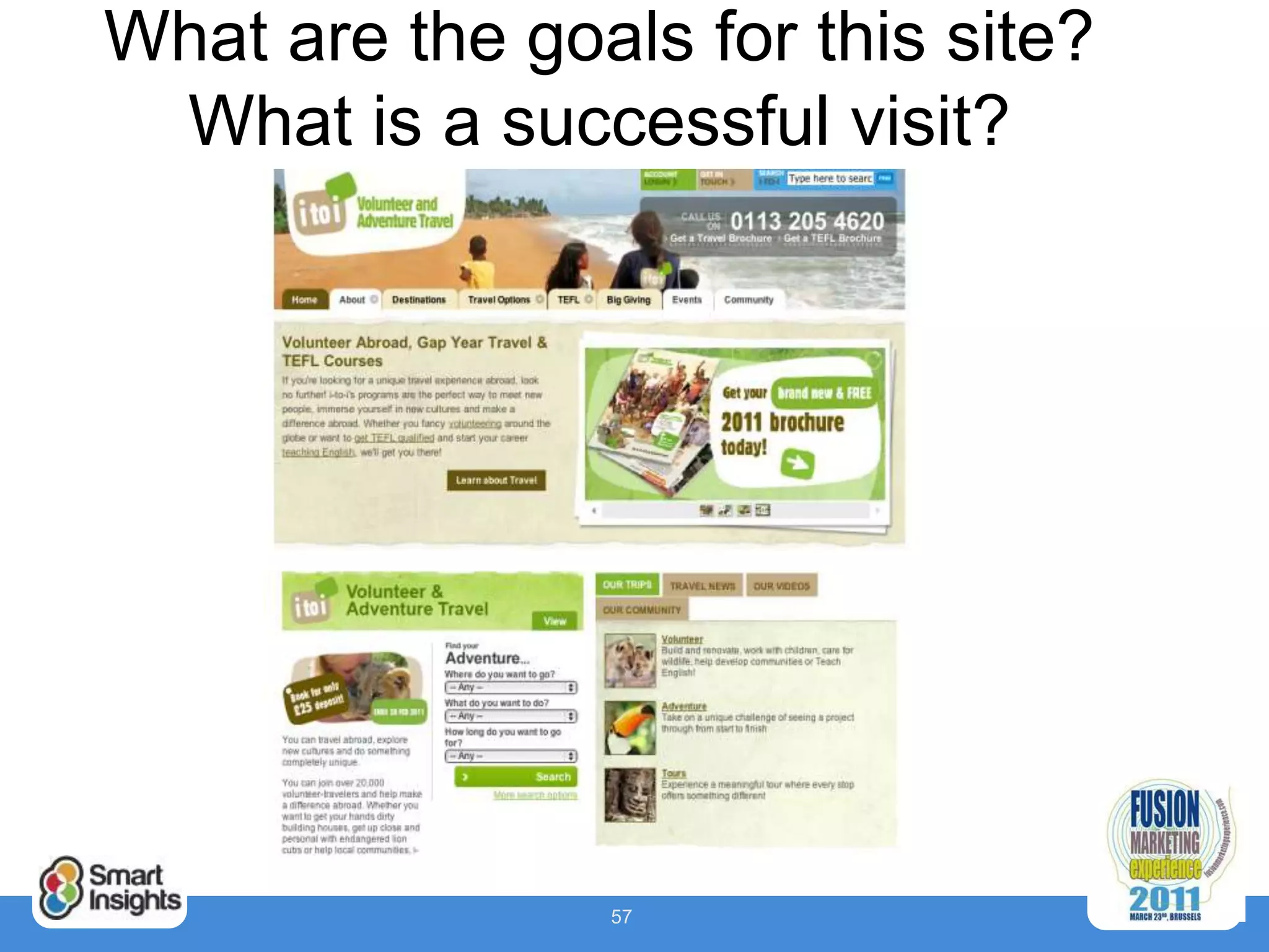What are the goals for this site?
 What is a successful visit?




                57
 