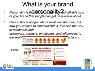 What is your brand
•                    personality?
    Personality is the unique, authentic, and talkable soul
    of yo...
