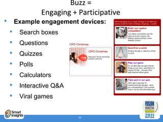Buzz =
                 Engaging + Participative
•       Example engagement devices:
    •    Search boxes
    •    Questi...