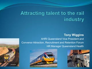 Tony Wiggins
                 AHRI Queensland Vice President and
Convenor Attraction, Recruitment and Retention Forum
                      HR Manager Queensland Health




                                                       1
 