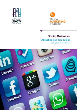 Social Business
Attracting Top Tier Talent
By Greg Fry & Christina Giliberti
 