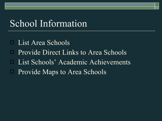 School Information List Area Schools Provide Direct Links to Area Schools List Schools’ Academic Achievements Provide Maps to Area Schools 