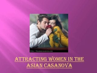 Attracting Women in The
   Asian Casanova
 
