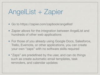 AngelList + Zapier
Go to https://zapier.com/zapbook/angellist/

Zapier allows for the integration between AngelList and
hu...