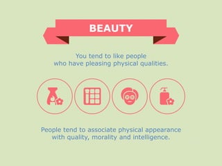 BEAUTY
People tend to associate physical appearance
with quality, morality and intelligence.
You tend to like people
who h...