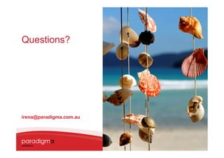 Questions?




irena@paradigma.com.au




                         15
 
