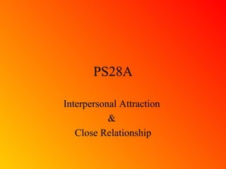 PS28A Interpersonal Attraction  &  Close Relationship 