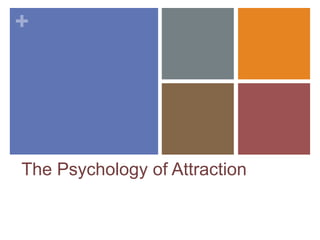 +
The Psychology of Attraction
 
