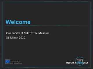 Welcome Queen Street Mill Textile Museum 31 March 2010 