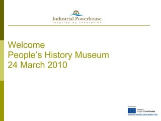 Welcome People’s History Museum 24 March 2010 