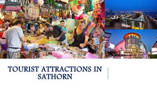 TOURIST ATTRACTIONS IN
SATHORN
 
