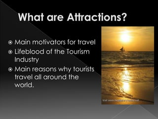  Main motivators for travel
 Lifeblood of the Tourism
  Industry
 Main reasons why tourists
  travel all around the
  world.
 