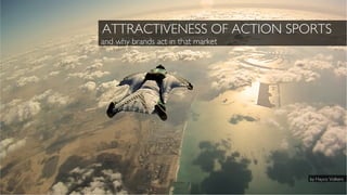 © Gearlimits Digital
ATTRACTIVENESS OF ACTION SPORTS
and why brands act in that market
by Hayco Volkers
 