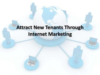 Attract New Tenants Through
Internet Marketing
 