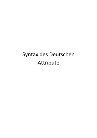 Syntax des Deutschen
Attribute
 
