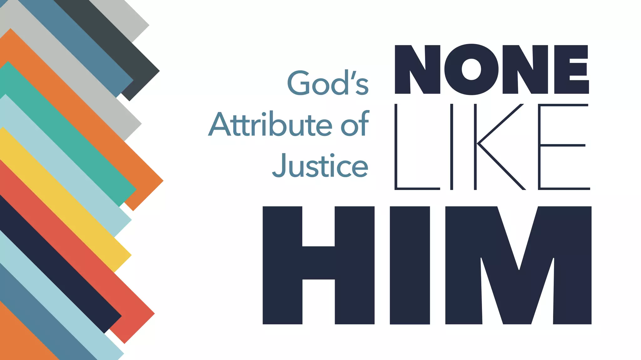 HIM
LIKE
NONEGod’s
Attribute of
Justice