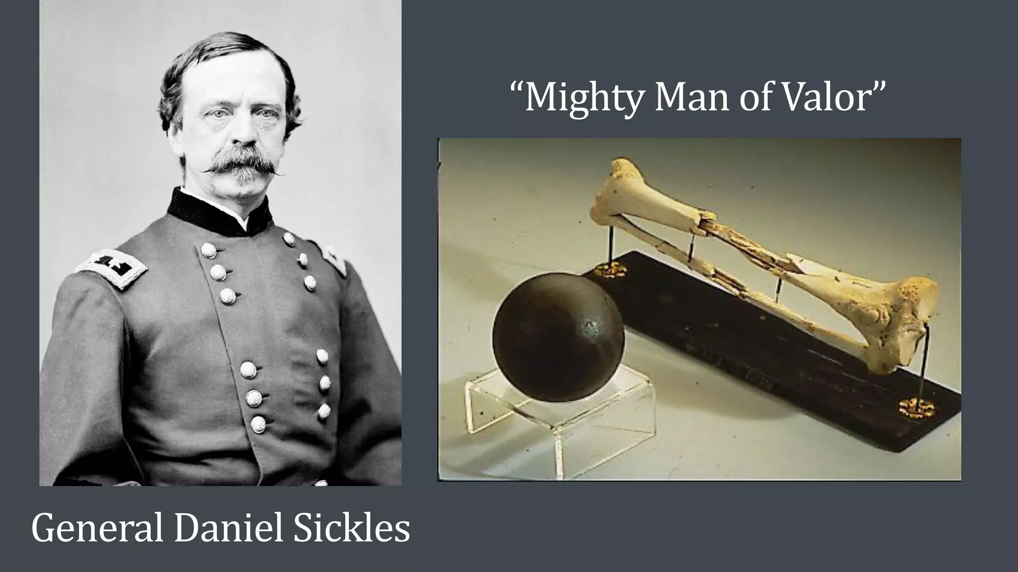 “Mighty Man of Valor”
General Daniel Sickles