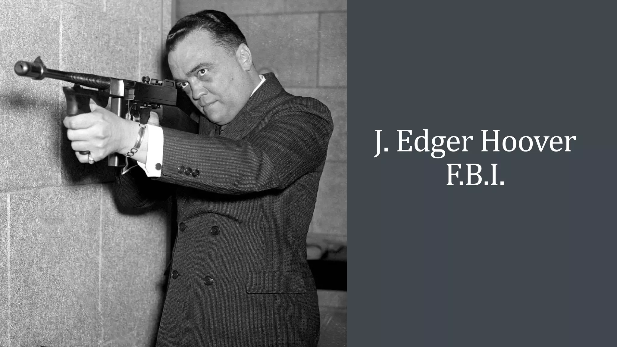 J. Edger Hoover
F.B.I.