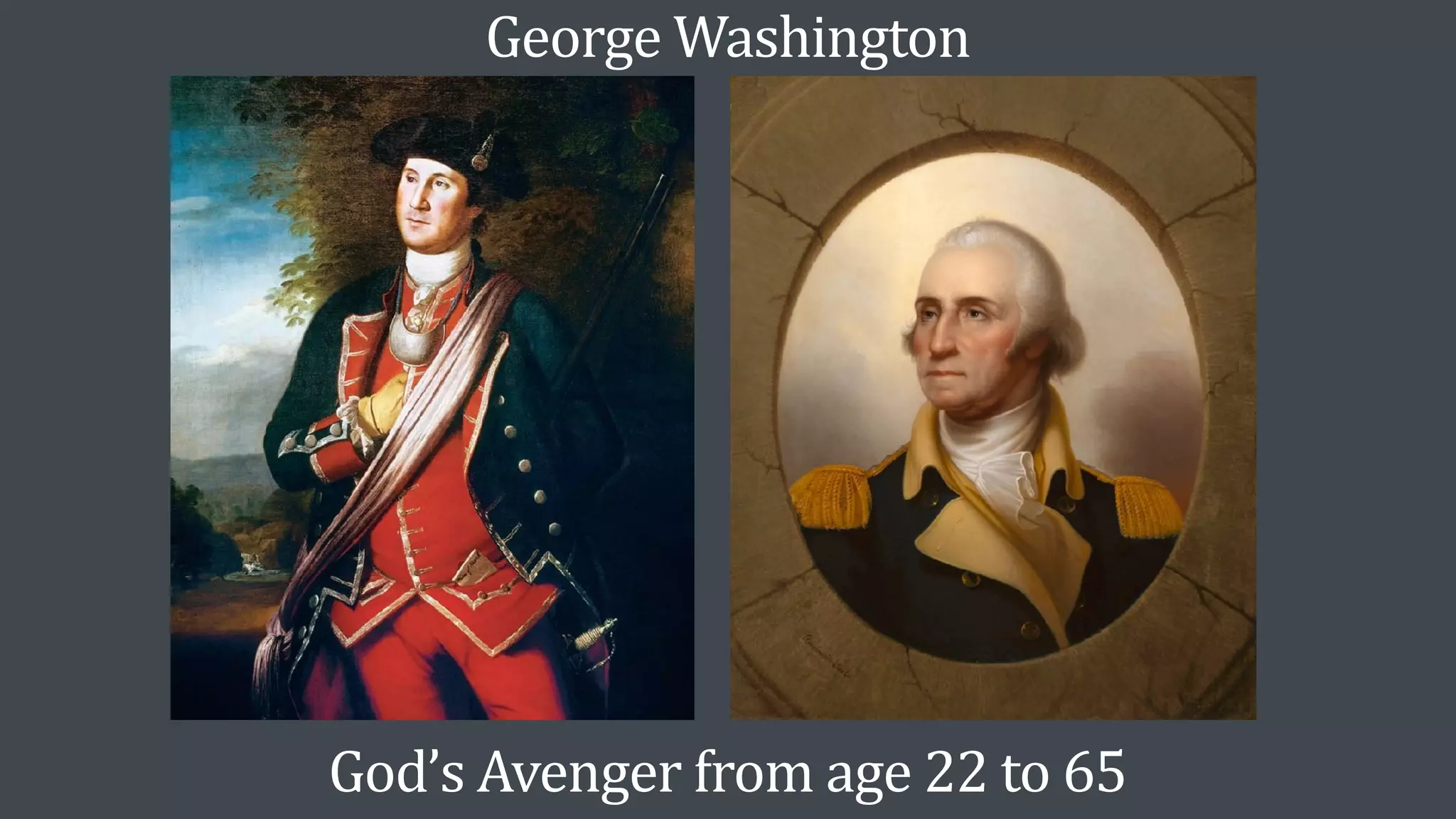 God’s Avenger from age 22 to 65
George Washington