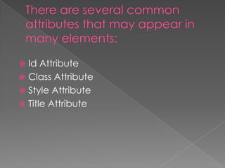  Id Attribute
 Class Attribute
 Style Attribute
 Title Attribute
 