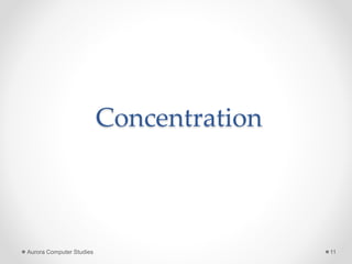 Concentration
Aurora Computer Studies 11
 