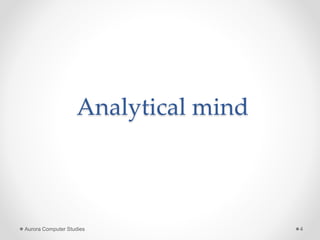 Analytical mind
Aurora Computer Studies 4
 