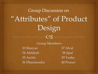 Group Discussion on
Group Members:-
33 Shreyas 37 Afzal
34 Akhilesh 38 Jipal
35 Archit 39 Yusha
36 Dharmendra 40 Pranav
 