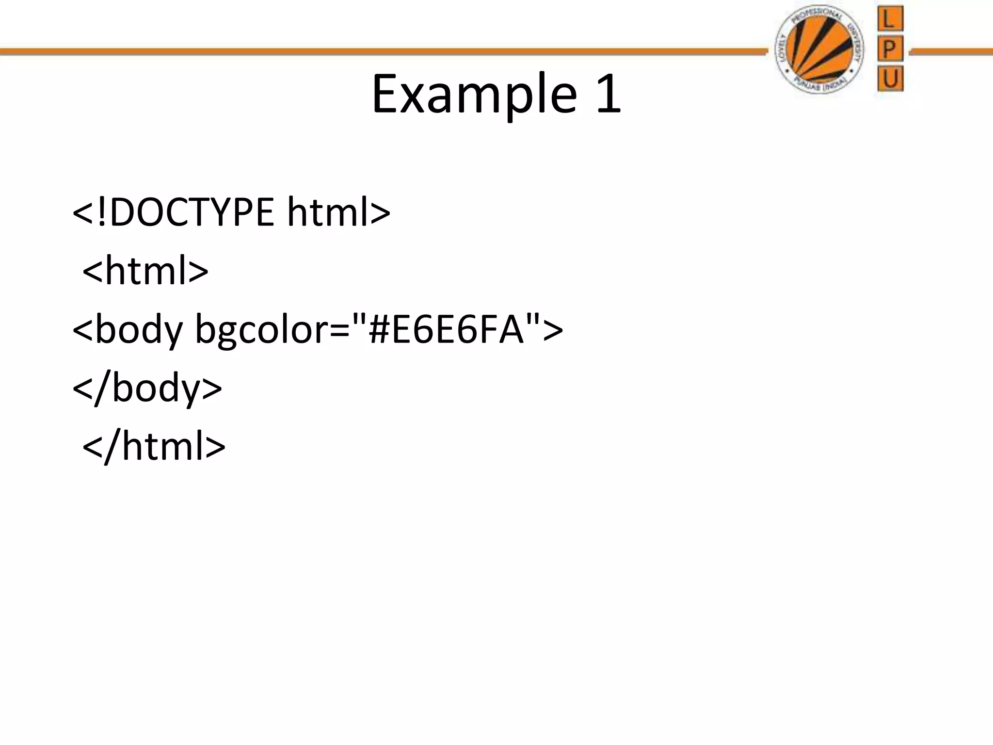 Example 1
<!DOCTYPE html>
<html>
<body bgcolor="#E6E6FA">
</body>
</html>
 