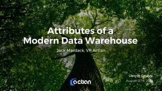 Attributes of a
Modern Data Warehouse
Jack Mardack, VP Actian
Gartner Catalyst
August 12-15, 2019
 