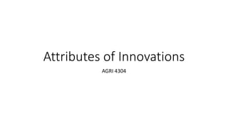Attributes of Innovations
AGRI 4304
 