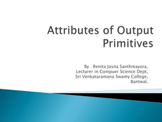By : Renita Josna Santhmayora,
Lecturer in Compuer Science Dept,
Sri Venkataramana Swamy College,
Bantwal.
 