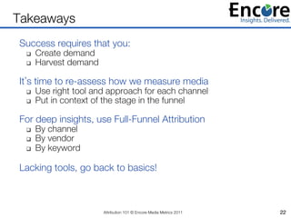 Takeaways
Success requires that you:
  q    Create demand
  q    Harvest demand

It s time to re-assess how we measure m...