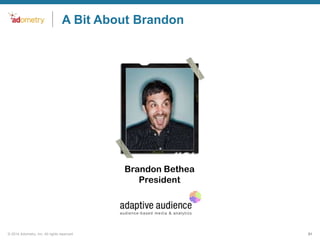 A Bit About Brandon

Brandon Bethea
President

© 2014 Adometry, Inc. All rights reserved.

31

 
