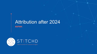 Attribution after 2024
#SPWK
 