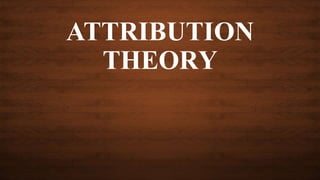 ATTRIBUTION
THEORY
 