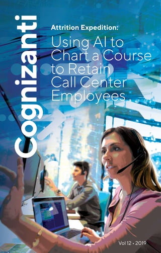 Attrition Expedition:
Using AI to
Chart a Course
to Retain
Call Center
Employees
Vol 12 • 2019
 