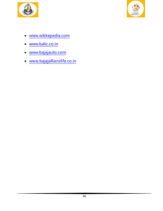 66
 www.wikkepedia.com
 www.balic.co.in
 www.bajajauto.com
 www.bajajallianzlife.co.in
 