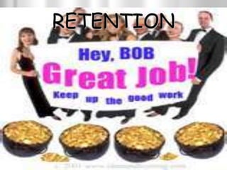 RETENTION
 