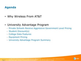 Agenda Why Wireless From AT&T   University Advantage Program Private Schools Receive Aggressive Government Level Pricing Student Discount(s) College Data Features Equipment Pricing University Advantage Program Summary Page  