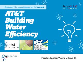 Reputation | Employee Engagement | Citizenship

AT&T
Building
Water
Eﬃciency

People’s Insights: Volume 2, Issue 31

 