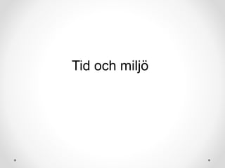 Tid och miljö
 