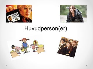 Huvudperson(er)
 