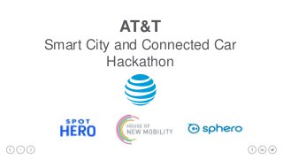1
AT&T
Smart City and Connected Car
Hackathon
 