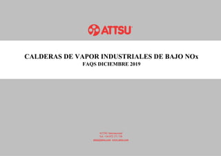 ATTSU Internacional
Tel: +34 972 171 738
attsu@attsu.com www.attsu.com
CALDERAS DE VAPOR INDUSTRIALES DE BAJO NOx
FAQS DICIEMBRE 2019
 