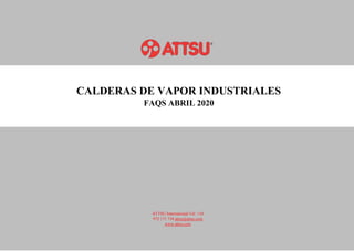 CALDERAS DE VAPOR INDUSTRIALES
FAQS ABRIL 2020
ATTSU International Tel: +34
972 171 738 attsu@attsu.com
www.attsu.com
 