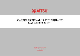 CALDERAS DE VAPOR INDUSTRIALES
FAQS SEPTIEMBRE 2020
ATTSU International Tel: +34
972 171 738 attsu@attsu.com
www.attsu.com
 