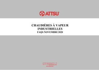 CHAUDIÈRES À VAPEUR
INDUSTRIELLES
FAQS NOVEMBRE2020
ATTSU International Tel: +34
972 171 738 attsu@attsu.com
www.attsu.com
 