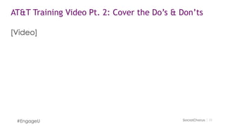 2222
AT&T Training Video
#EngageU
Watch the video: http://bit.ly/ATTtrainingvid
 
